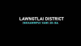 LAWNGTLAI DISTRICT INKHAWMPUI 2024 | PATHIANNI CHAWHMA