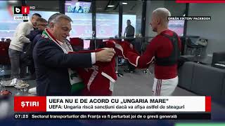 UEFA NU ESTE DE ACORD CU UNGARIA MARE_Știri B1_23 martie 2023