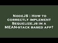 NodeJS : How to correctly implement Sequelize.js in a MEAN-stack based app?