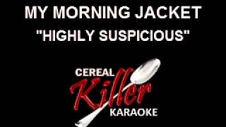 CKK-VR -  My Morning Jacket - Highly Suspicious (Karaoke)