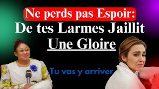 Ne perds pas espoir: de tes larmes jaillit une gloire. Pasteur Joëlle Gloria Kabasele