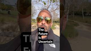 The future is uncertain