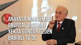 Anayasa Mahkemesi Onursal Başkanı Yekta Güngör Özden  Babıali TV'de