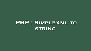 PHP : SimpleXml to string
