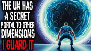 The UN Has a Secret Portal to Other Dimensions, I Guard It | Sci-fi Creepypasta