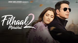 Filhaal2 Mohabbat | Akshay Kumar Ft Nupur Sanon | Ammy Virk | BPraak | Jaani | Arvindr Khaira