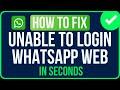 Unable to Login Whatsapp Web [FIXED] | Fix Whatsapp Web Login Problem