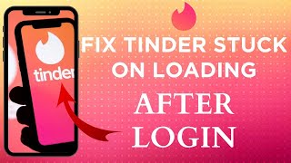 How To Fix Tinder Stuck On Loading Screen After Login