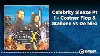 Celebrity Sleaze Pt 1 - Costner Flop \u0026 Stallone vs De Niro | The Morning X with Barnes \u0026 Leslie