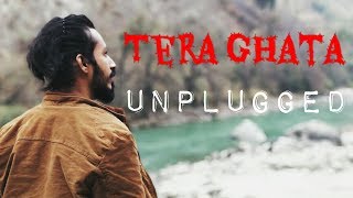 tera ghata unplugged | gajendra verma | 2019