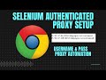 Selenium python proxy Authenticated Browser automation | from text file | Always new identity