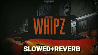 [ Slowed+Reverb ]-_-whipz Song-_-Garry Sandhu