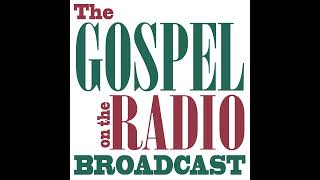 The Gospel on the Radio Broadcast #0993-1 for November 9, 2020