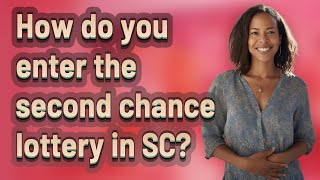 How do you enter the second chance lottery in SC?