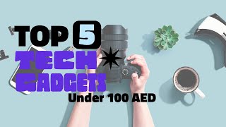 Top 5 Tech Gadgets Under AED 100 on Amazon !