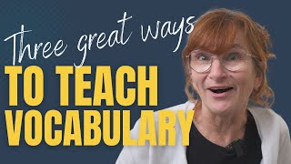 Three GREAT Ways to Teach Vocabulary; For CELTA Trainees (and teachers new to the classroom)