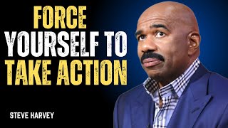 FORCE  YOURSELF TO TAKE  ACTION STEVE HARVEY  BEST MOTIVATION