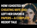 How I Ghosted and Left Divorce Papers for My Cheating Wife – A Full Reddit Story