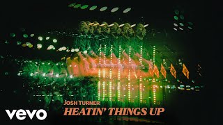 Josh Turner - Heatin' Things Up ( Audio)