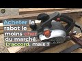 Faut t'il acheter le rabot électrique le moins cher du marché ?