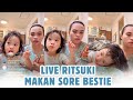 LIVE RITSUKI MAKAN SORE BESTIE