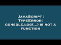 JavaScript : TypeError: console.log(...) is not a function