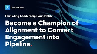 CMO Roundtable: Become a Champion of Alignment to Convert Engagement into Pipeline [webinar]