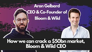 How a startup can crack a $50bn market, Bloom \u0026 Wild CEO