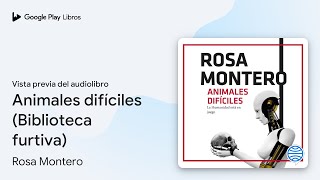 Animales difíciles (Biblioteca furtiva) de Rosa Montero · Vista previa del audiolibro