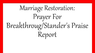 Marriage Restoration: Prayer For Breakthrough/Stander's Praise Report 🔥🔥🔥