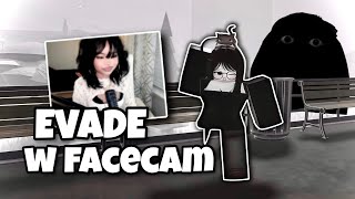 EVADE WITH FACE CAM…