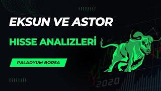 Eksun Gıda Ve Astor Enerjı Hisse Analiz ve Yorumum !