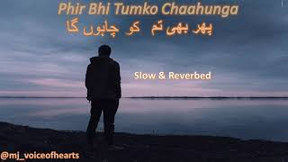 Phir Bhi Tumko Chaahunga | Arijit Singh |  Slow & Reverbed
