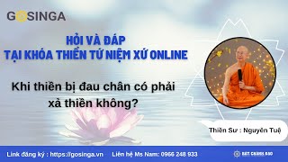 Khi thiền bị đau chân có phải xả thiền không? |Thiền Tứ Niệm Xứ