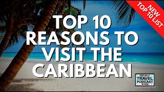 My Top 10 Reasons to Visit The Caribbean