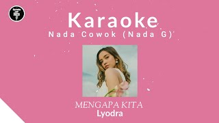 🔴KARAOKE MENGAPA KITA - LYODRA | NADA COWOK (NADA G) + VIDEO LIRIK