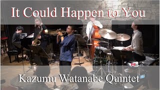 Kazumu Watanabe Quintet - It Could Happen to You (composed by James Van Heusen)/渋谷Body \u0026 Soul