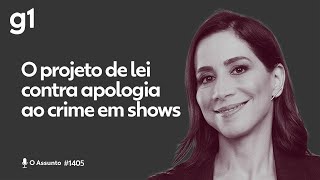 O projeto de lei contra apologia ao crime em shows | O ASSUNTO