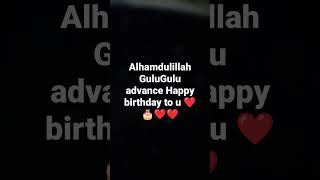 alhamdulillah alhamdulillah gulugulu advance wishes for u H birthday to u ❤️❤️❤️😍🎂🎂🎂