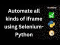 How to handle iframe using #Selenium with #Python | Automate All kinds of #iframe, nested frames