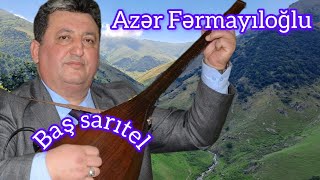 Asiq Azer Fermayiloglu,  Bas Saritel.