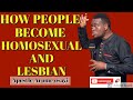 REVEALED! HOW PEOPLE BECOME HOMOSEXUAL AND LESBIAN||APOSTLE AROME OSAYI