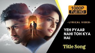 Yeh Pyaar Nahi Toh Kya Hai(ये प्यार नहीं है)-Title Song | Rahul Jain | HD Lyrical Video | Sony TV