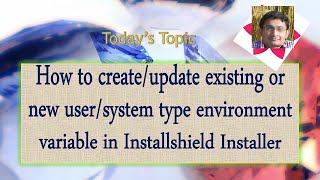 Day 10 : How to add/update existing/new User/System environment variable in Installshield Installer