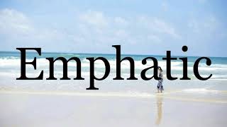 How To Pronounce Emphatic🌈🌈🌈🌈🌈🌈Pronunciation Of Emphatic