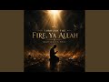 Through the Fire, Ya Allah