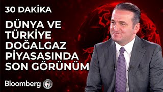 30 Dakika - Dünya ve Türkiye Doğalgaz Piyasasında Son Görünüm | 16 Ekim 2024