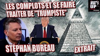 Les COMPLOTS / Stéphan Bureau / Whats Up Podcast (Extrait)