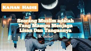 Kajian Hadis - Seorang Muslim adalah Yang Mampu Menjaga Lisan dan Tangannya