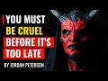 Jordan Peterson GETS REAL About Why You Must Be Cruel